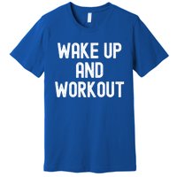 Men Wake Up And Workout Gift Premium T-Shirt