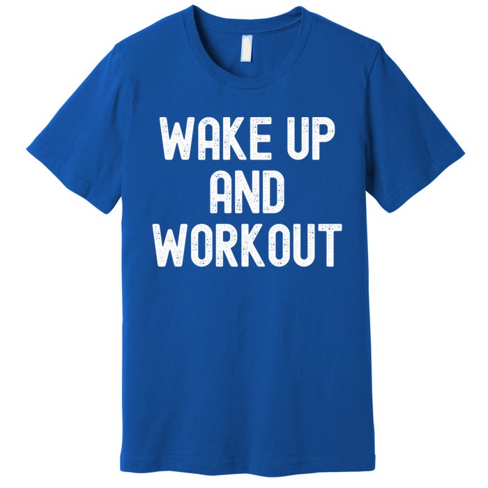 Men Wake Up And Workout Gift Premium T-Shirt