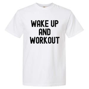 Men Wake Up And Workout Gift Garment-Dyed Heavyweight T-Shirt