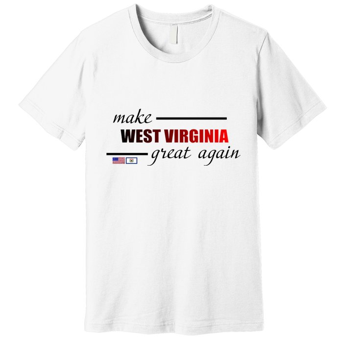 Make West Virginia Great Again Premium T-Shirt