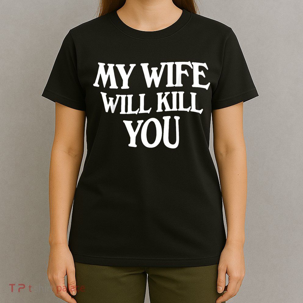 My Wife Will Kill You T-Shirt