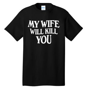 My Wife Will Kill You Tall T-Shirt