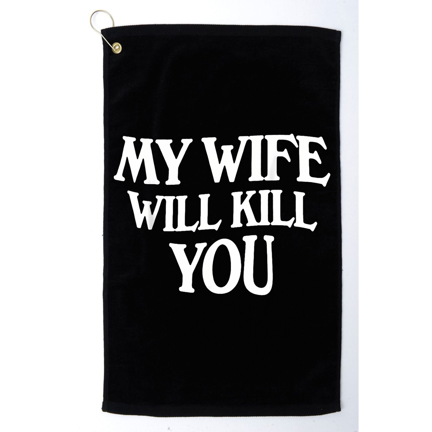 My Wife Will Kill You Golf Towel