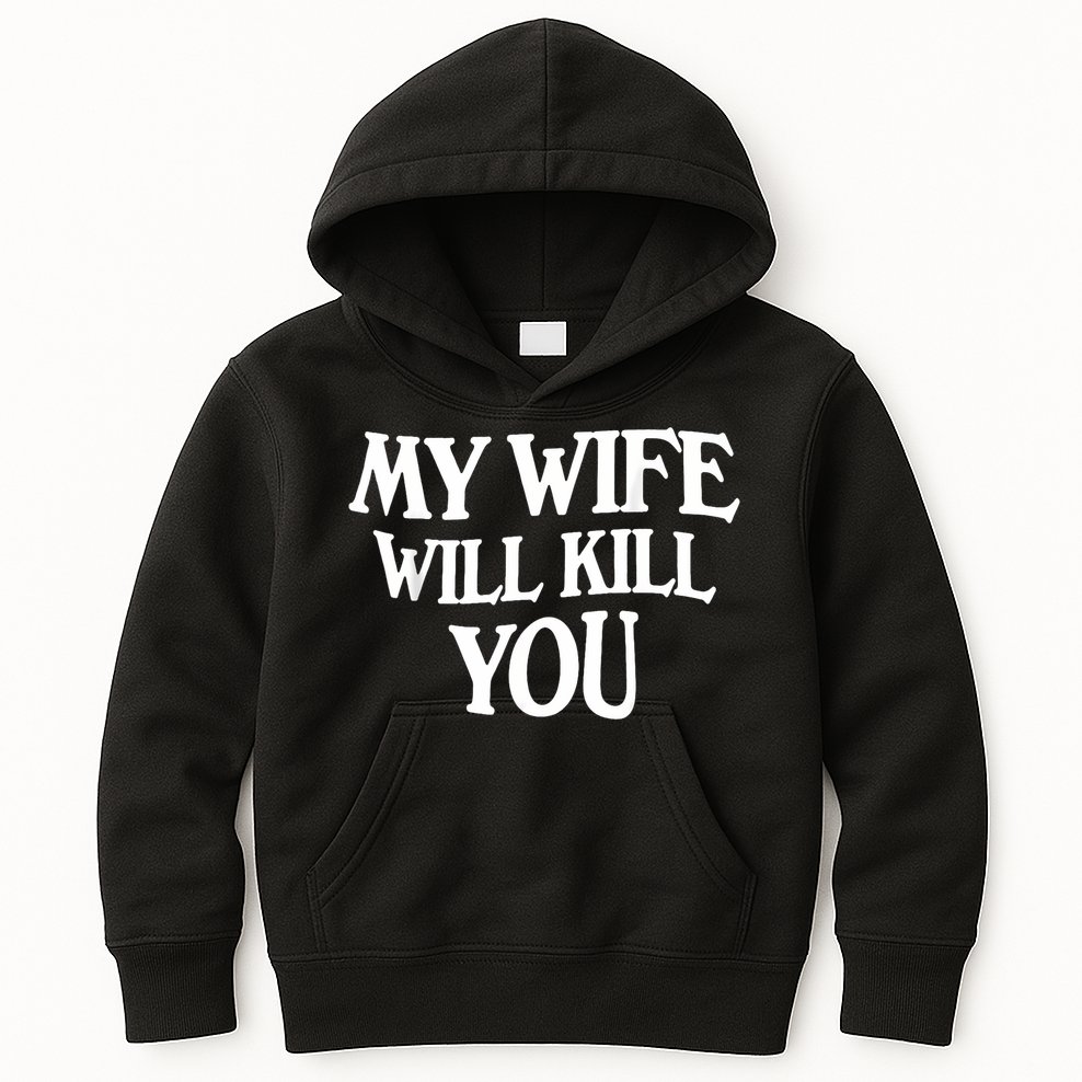 My Wife Will Kill You Kids Hoodie