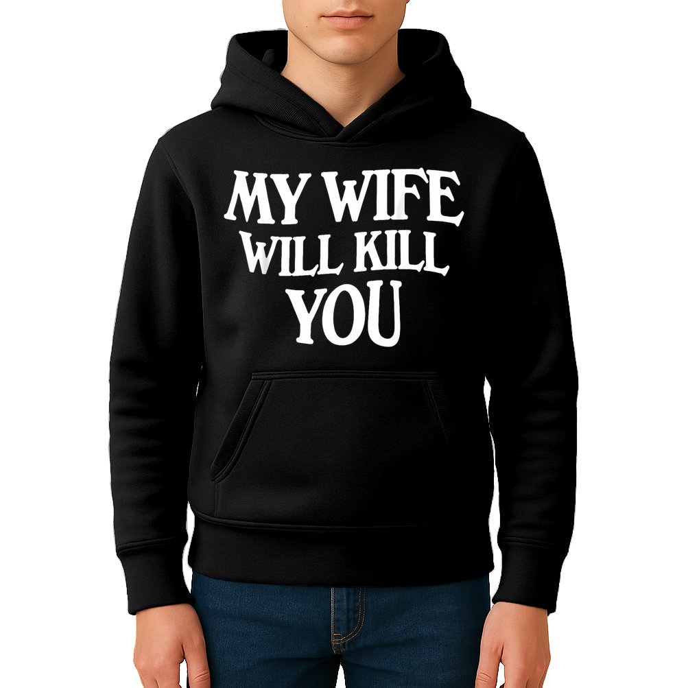 My Wife Will Kill You Kids Hoodie