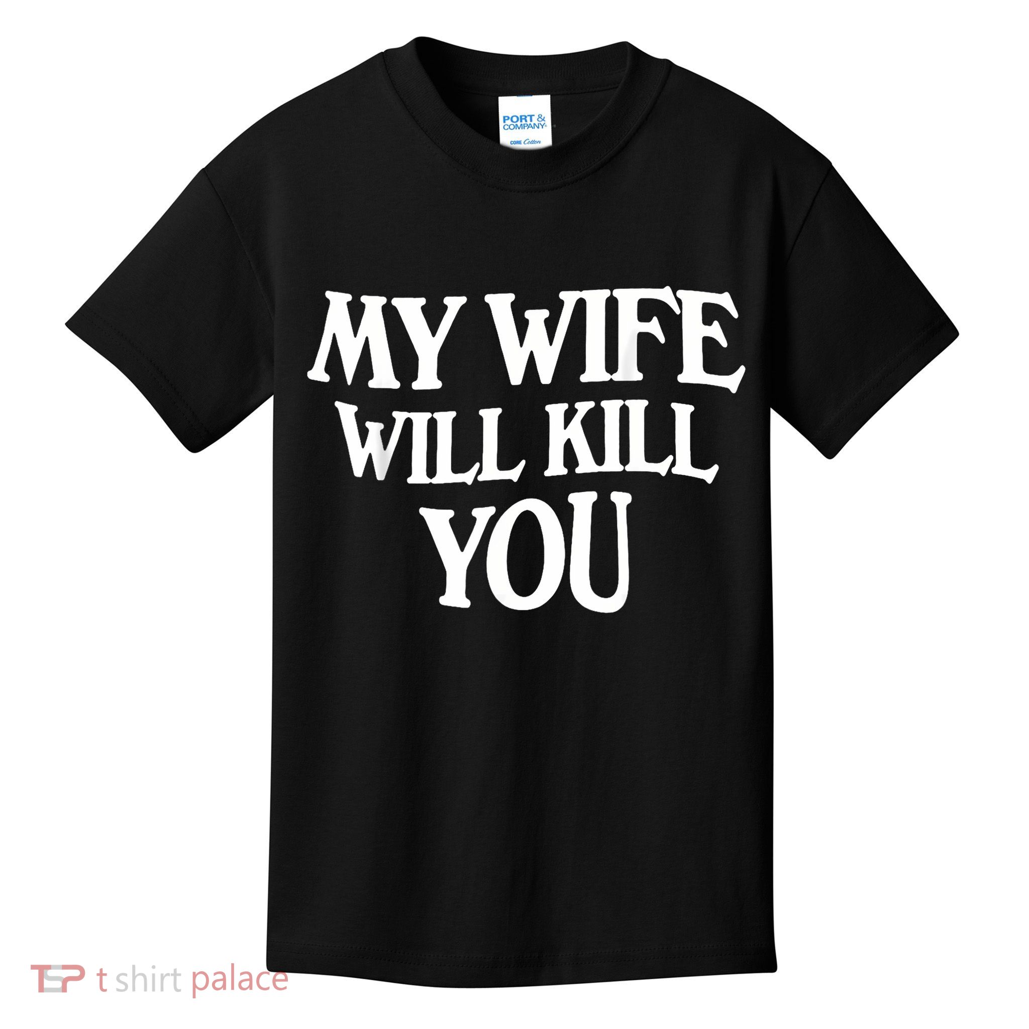 My Wife Will Kill You Kids T-Shirt