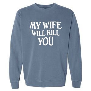 My Wife Will Kill You Garment-Dyed Sweatshirt