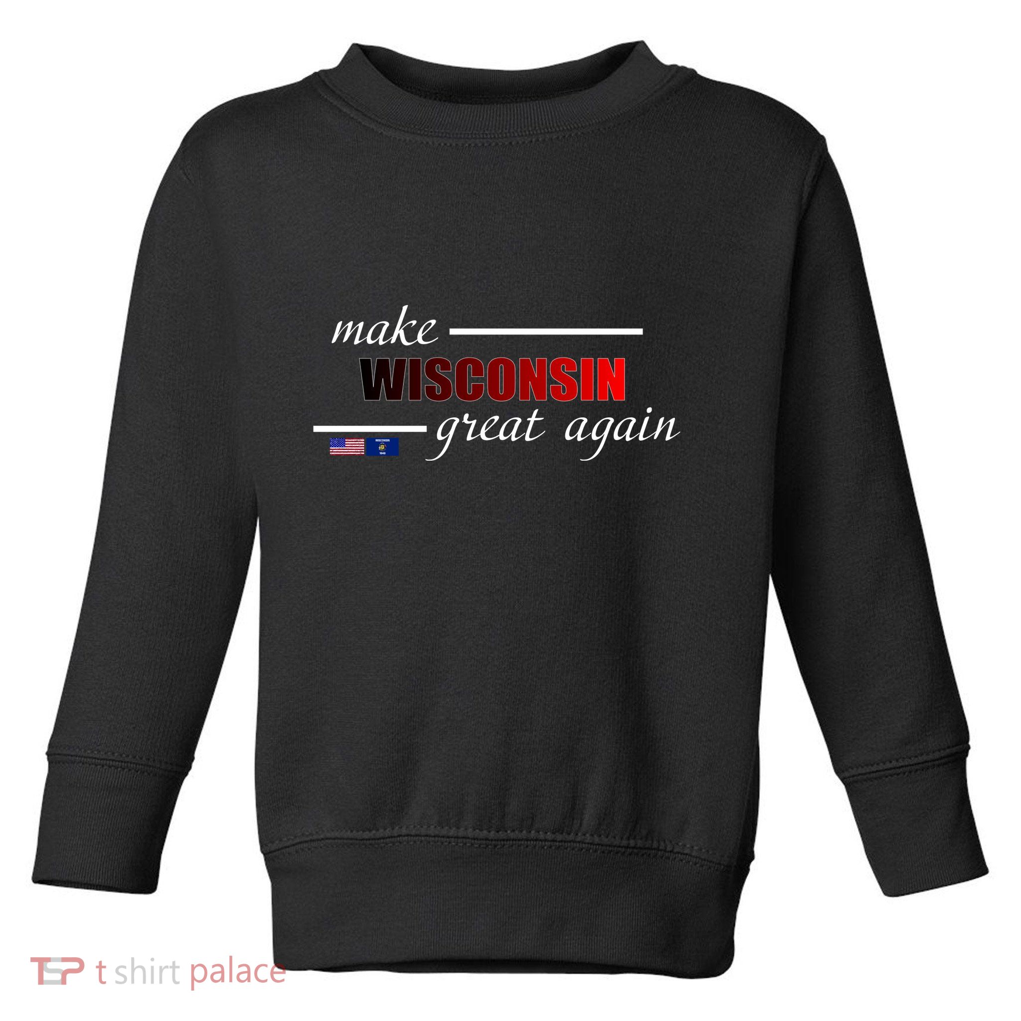 Make West Wisconsin Great Again Toddler Sweatshirt