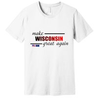 Make West Wisconsin Great Again Premium T-Shirt