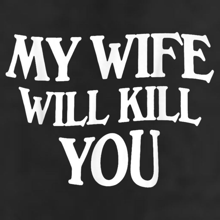 My Wife Will Kill You Funny Husband Warning Cool Comfort Performance Bucket Hat