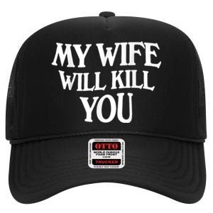 My Wife Will Kill You Funny Husband Warning High Crown Mesh Back Trucker Hat