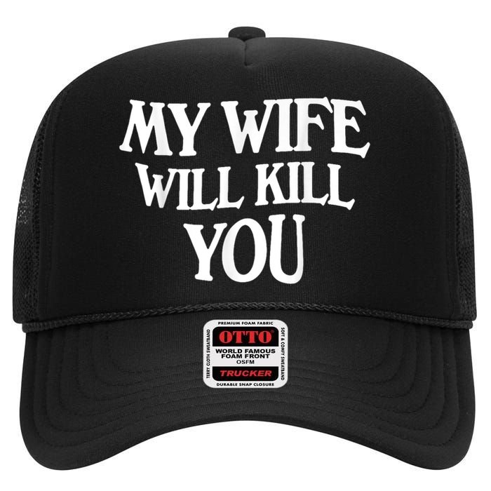 My Wife Will Kill You Funny Husband Warning High Crown Mesh Back Trucker Hat