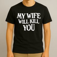 My Wife Will Kill You Funny Husband Warning T-Shirt