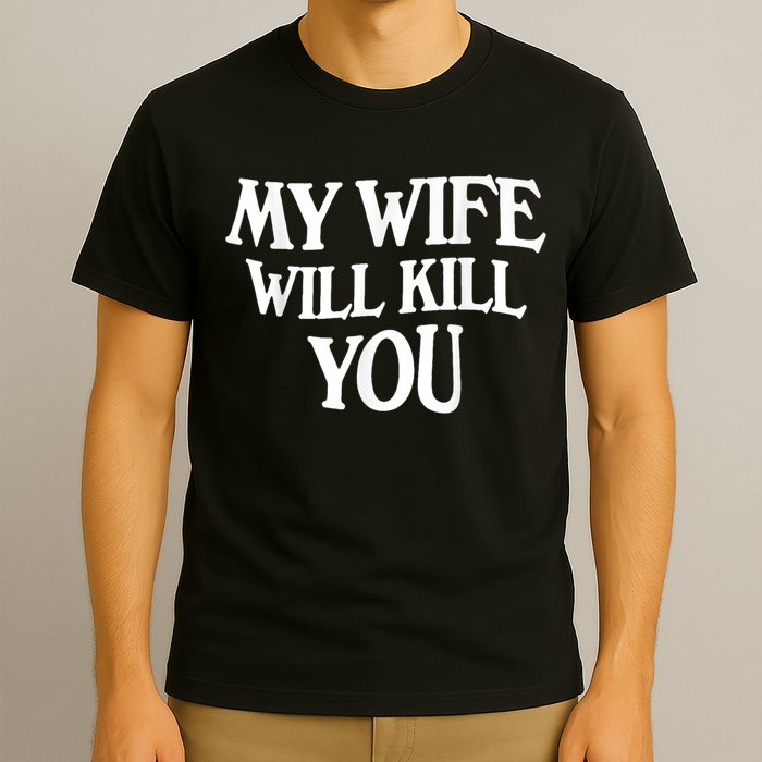 My Wife Will Kill You Funny Husband Warning T-Shirt