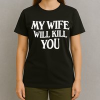 My Wife Will Kill You Funny Husband Warning T-Shirt