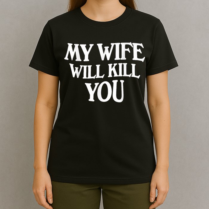 My Wife Will Kill You Funny Husband Warning T-Shirt
