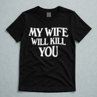 My Wife Will Kill You Funny Husband Warning T-Shirt