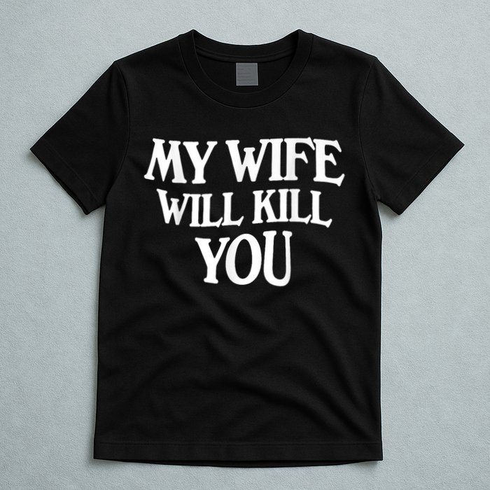 My Wife Will Kill You Funny Husband Warning T-Shirt