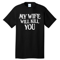 My Wife Will Kill You Funny Husband Warning Tall T-Shirt