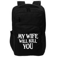 My Wife Will Kill You Funny Husband Warning Impact Tech Backpack