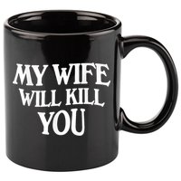 My Wife Will Kill You Funny Husband Warning 11oz C Handle Ceramic Mug