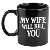 My Wife Will Kill You Funny Husband Warning 11oz C Handle Ceramic Mug