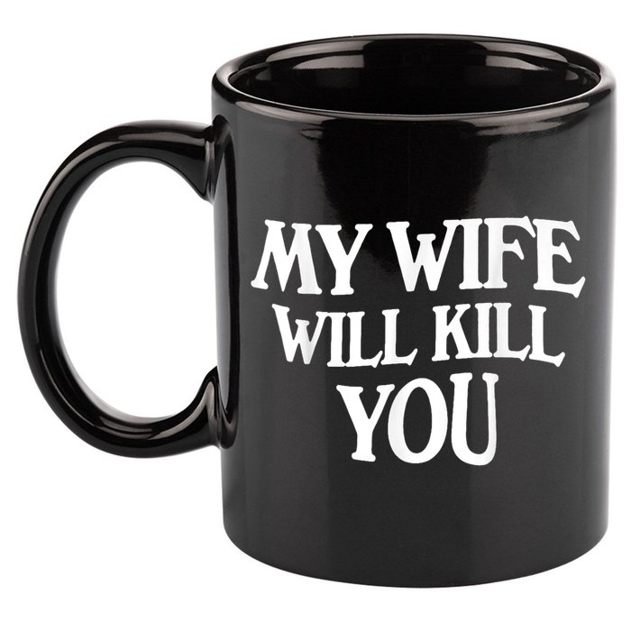 My Wife Will Kill You Funny Husband Warning 11oz C Handle Ceramic Mug