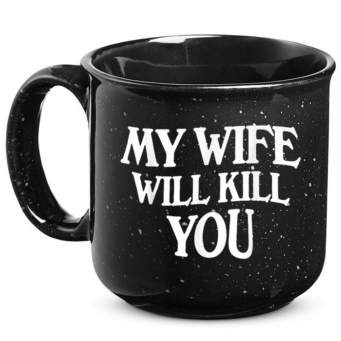 My Wife Will Kill You Funny Husband Warning 15oz Campfire Ceramic Mug
