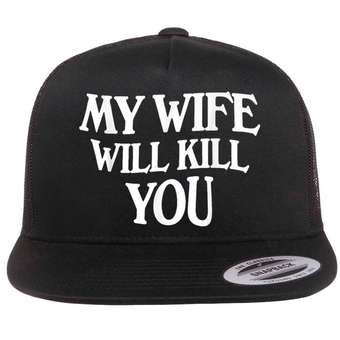 My Wife Will Kill You Funny Husband Warning Flat Bill Trucker Hat