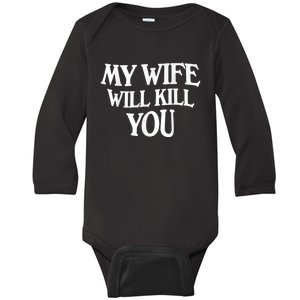 My Wife Will Kill You Funny Husband Warning Baby Long Sleeve Bodysuit