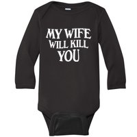 My Wife Will Kill You Funny Husband Warning Baby Long Sleeve Bodysuit