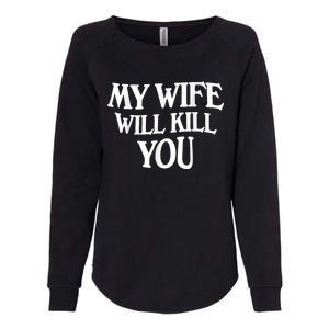 My Wife Will Kill You Funny Husband Warning Womens California Wash Sweatshirt