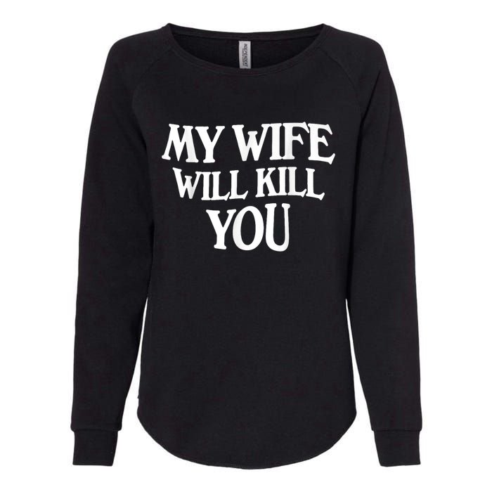 My Wife Will Kill You Funny Husband Warning Womens California Wash Sweatshirt