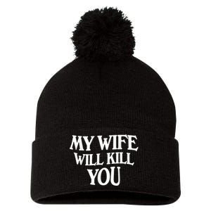 My Wife Will Kill You Funny Husband Warning Pom Pom 12in Knit Beanie