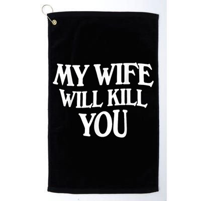 My Wife Will Kill You Funny Husband Warning Golf Towel