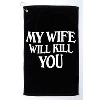 My Wife Will Kill You Funny Husband Warning Golf Towel