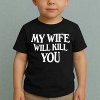 My Wife Will Kill You Funny Husband Warning Toddler T-Shirt