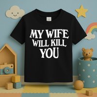 My Wife Will Kill You Funny Husband Warning Toddler T-Shirt