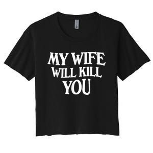 My Wife Will Kill You Funny Husband Warning Women's Crop Top Tee