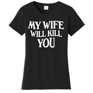 My Wife Will Kill You Funny Husband Warning Women's T-Shirt