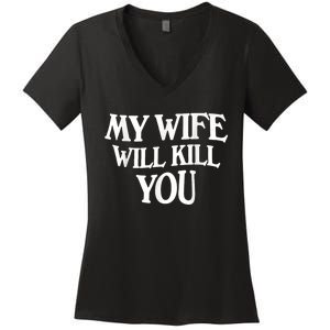 My Wife Will Kill You Funny Husband Warning Women's V-Neck T-Shirt