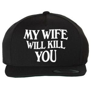 My Wife Will Kill You Funny Husband Warning Wool Snapback Cap