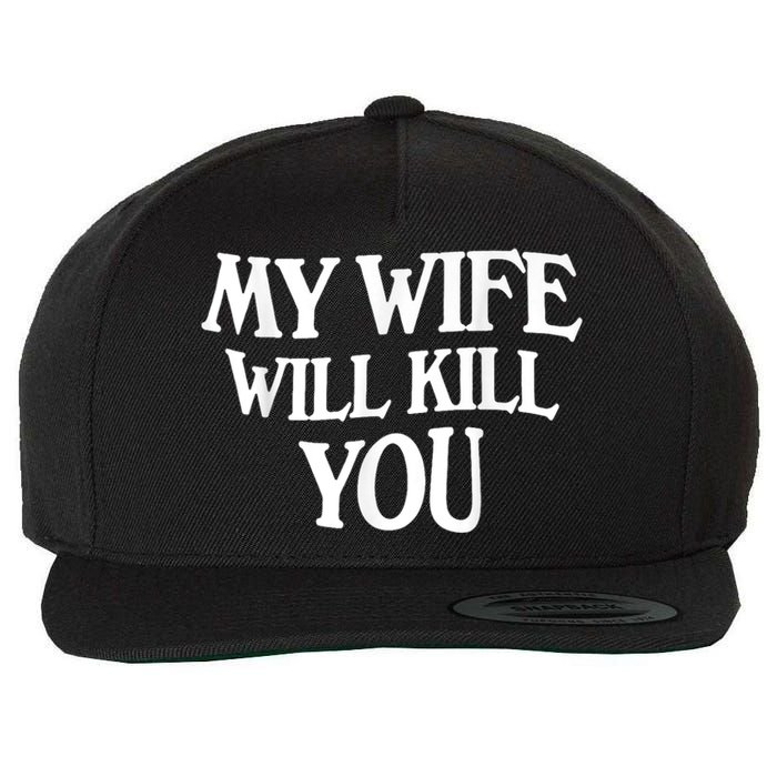 My Wife Will Kill You Funny Husband Warning Wool Snapback Cap