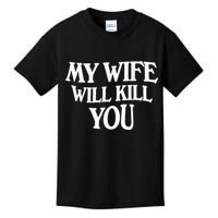 My Wife Will Kill You Funny Husband Warning Kids T-Shirt