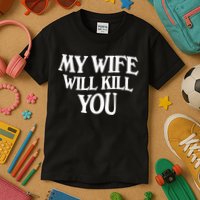 My Wife Will Kill You Funny Husband Warning Kids T-Shirt