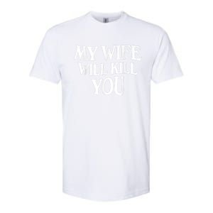 My Wife Will Kill You Funny Husband Warning Softstyle CVC T-Shirt