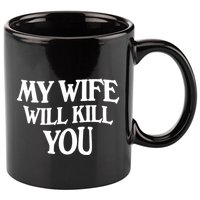 My Wife Will Kill You 11oz C Handle Ceramic Mug