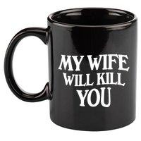 My Wife Will Kill You 11oz C Handle Ceramic Mug