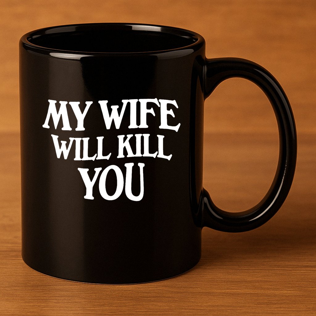 My Wife Will Kill You 11oz C Handle Ceramic Mug