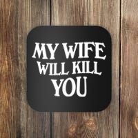 My Wife Will Kill You Coaster